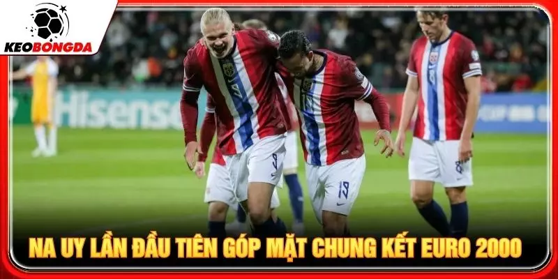 Na Uy lần đầu tiên góp mặt chung kết Euro 2000