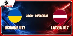 Soi kèo Ukraine U17 vs Latvia U17 06/06/2026
