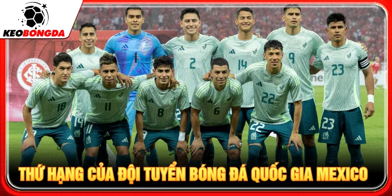 Thứ hạng của đội tuyển bóng đá quốc gia Mexico