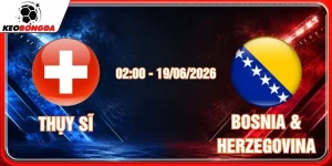Soi Kèo Thụy Sĩ Vs Bosnia & Herzegovina 02:00 19/06/2026