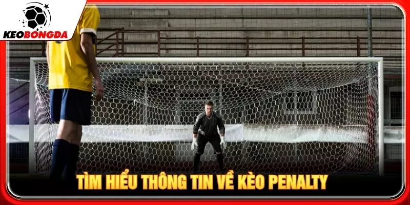 Tìm hiểu thông tin về kèo Penalty