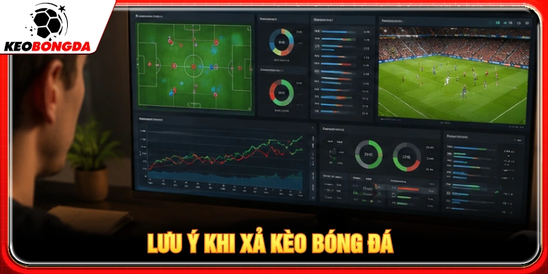 Lưu ý khi chọn xả kèo bóng đá
