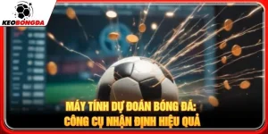 Máy Tính Dự Đoán Bóng Đá: Công Cụ Nhận Định Hiệu Quả