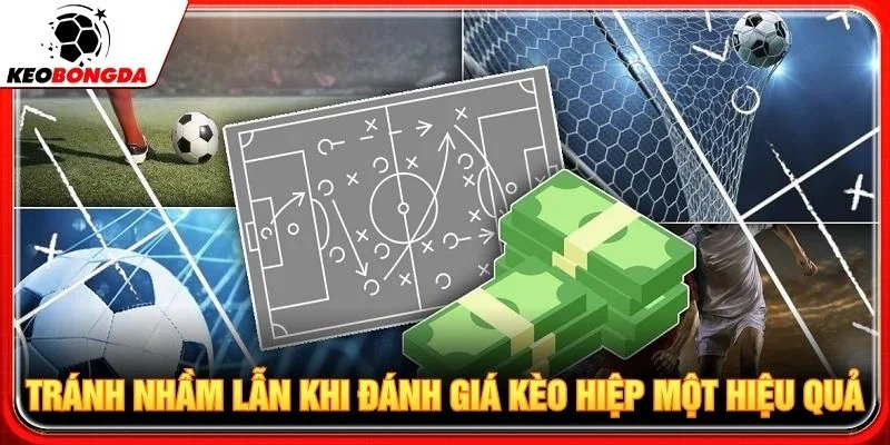 Tránh nhầm lẫn khi đánh giá kèo hiệp một hiệu quả